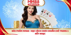 Bài phỏm MM88 học cách chơi chuẩn chỉ trong 1 nốt nhạc