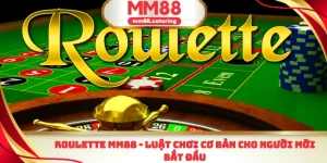 Roulette MM88 luật chơi cơ bản cho người mới bắt đầu